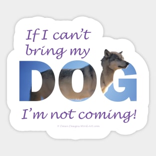 If I can't bring my dog I'm not coming - Husky oil painting wordart Sticker